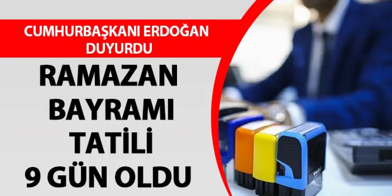 Cumhurbaşkanı Erdoğan duyurdu! Kamuda bayram tatili 9 gün oldu