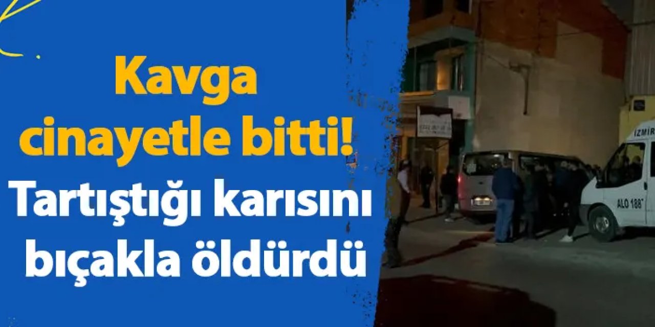 Kavga cinayetle bitti! Tartıştığı karısını bıçakla öldürdü