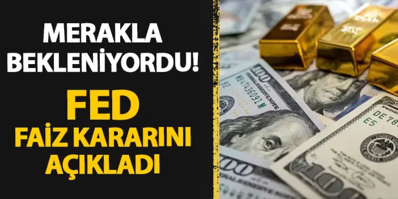 Merakla bekleniyordu! FED faiz kararını açıkladı
