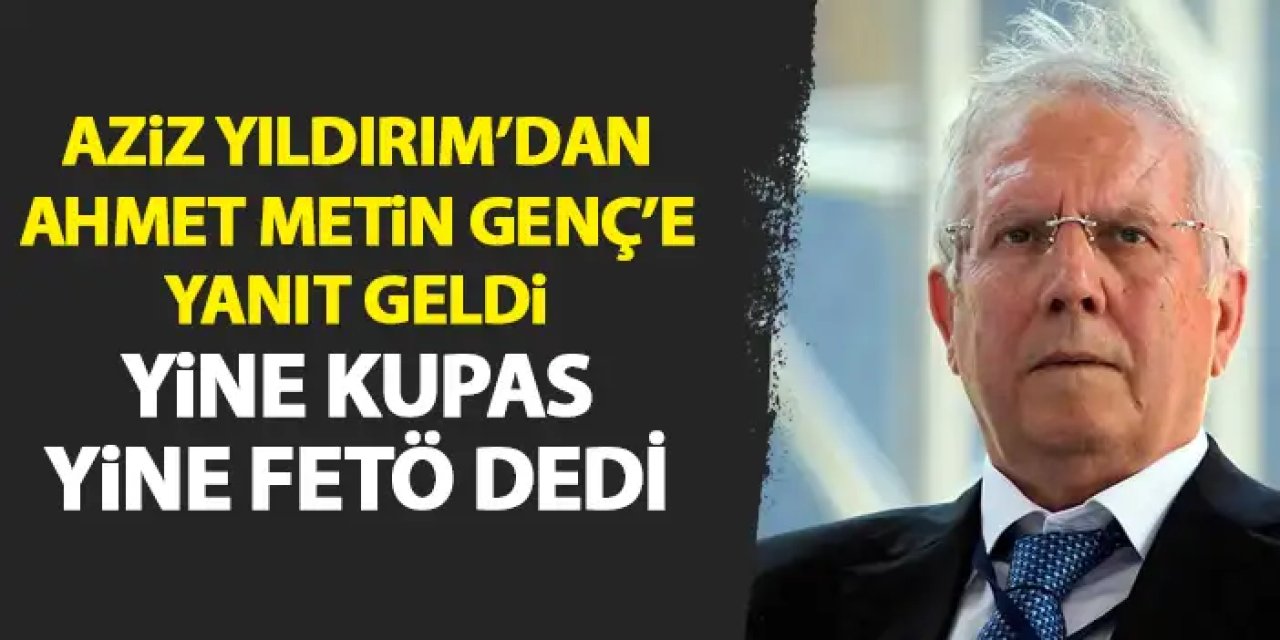 Aziz Yıldırım’dan Başkan Ahmet Metin Genç’e yanıt geldi! Yine kumpas ve FETÖ dedi