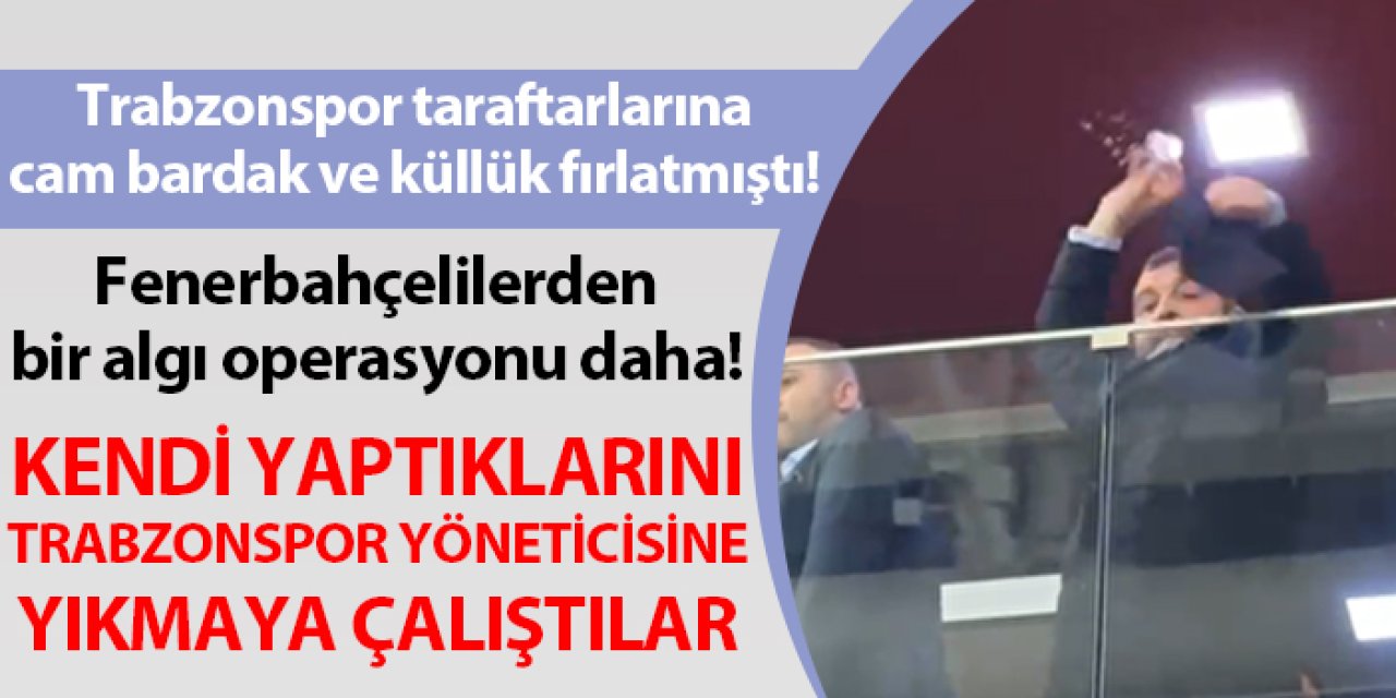 Trabzonspor taraftarlarına cam bardak ve küllük fırlatmıştı! Kim olduğu ortaya çıktı