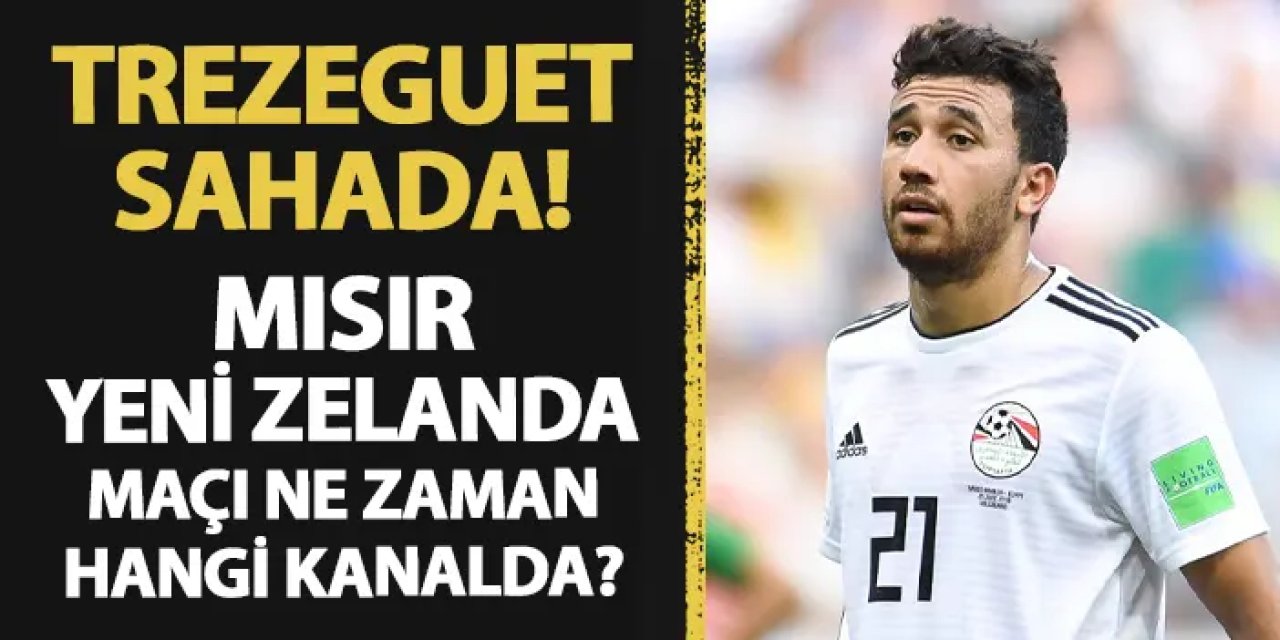 Trabzonsporlu Trezeguet'in rakibi Yeni Zelanda! Mısır - Yeni Zelanda maçı ne zaman, hangi kanalda?
