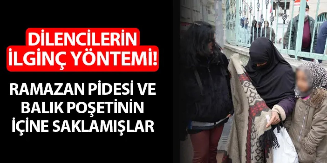 Dilencilerin ilginç yöntemi! Pide ve balık poşetine saklamışlar