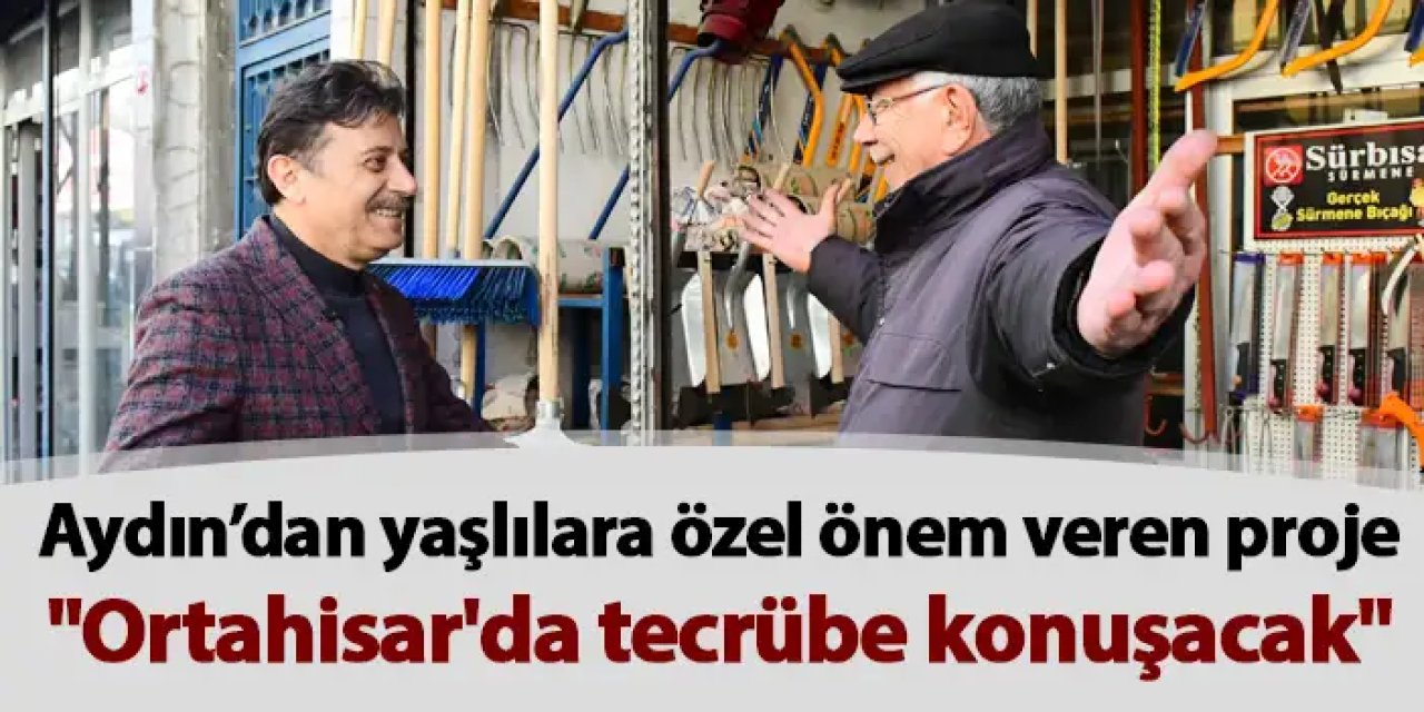Aydın’dan yaşlılara özel önem veren proje "Ortahisar'da tecrübe konuşacak"