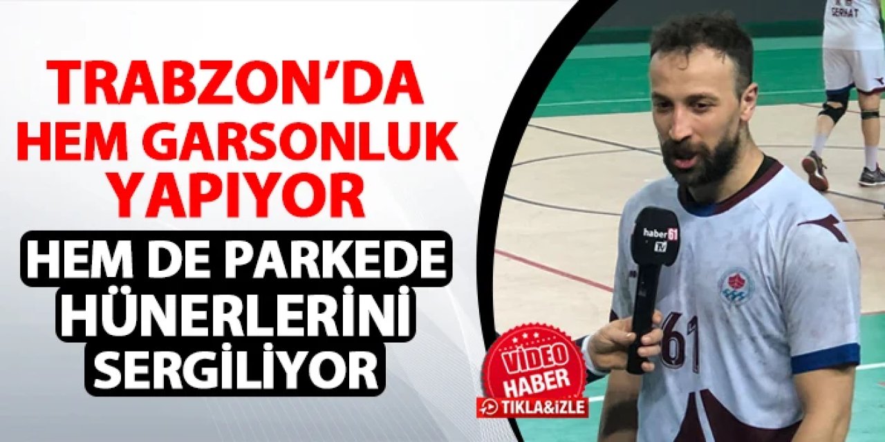 Trabzon'da hem garsonluk yapıyor hem de parkede hünerlerini sergiliyor