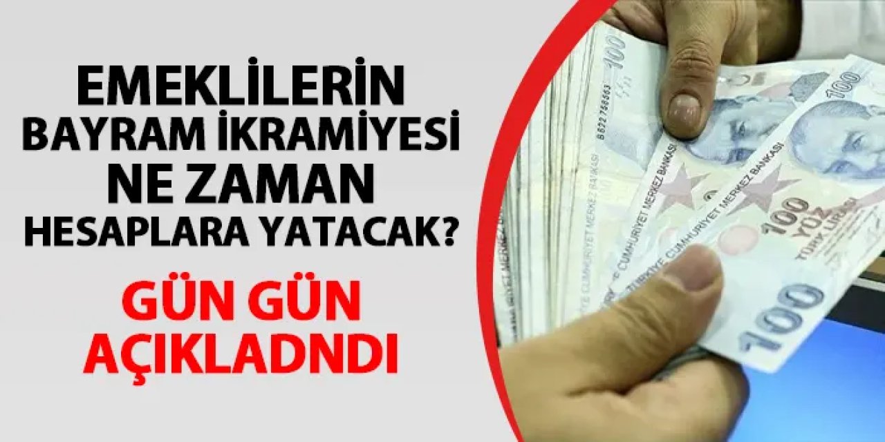 Gün gün açıklandı! İşte emekli bayram ikramiyesinin hesaplara yatırılacağı tarihler