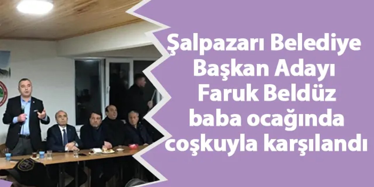 Şalpazarı Belediye Başkan Adayı Faruk Beldüz, baba ocağında coşkuyla karşılandı
