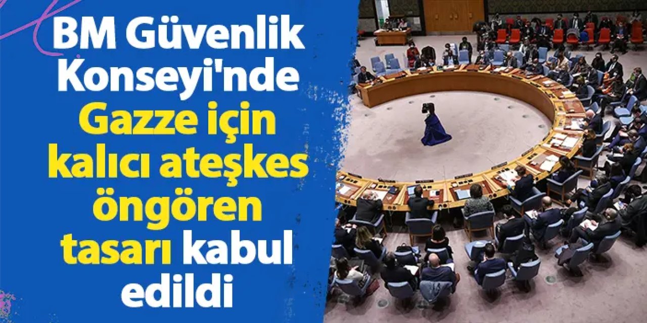 BM Güvenlik Konseyi'nde Gazze için kalıcı ateşkes öngören tasarı kabul edildi