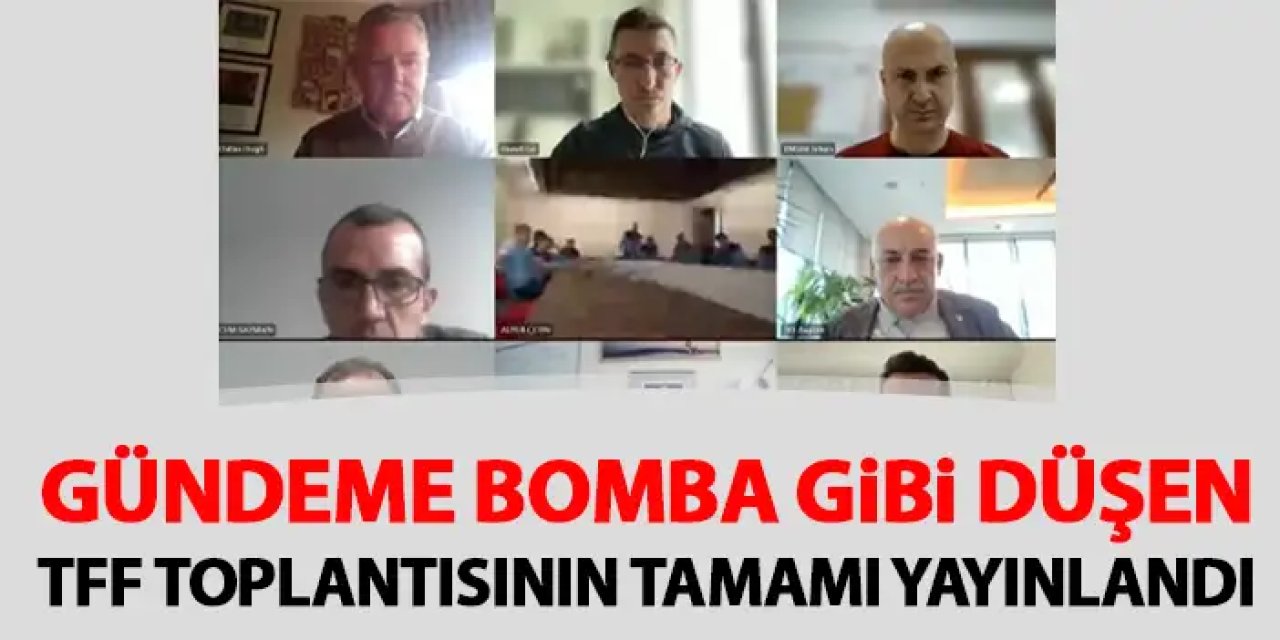Gündeme bomba gibi düşmüştü! TFF'nin olay toplantısının tamamı yayınlandı
