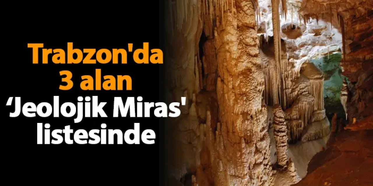 Trabzon'da 3 alan 'Jeolojik Miras' listesinde