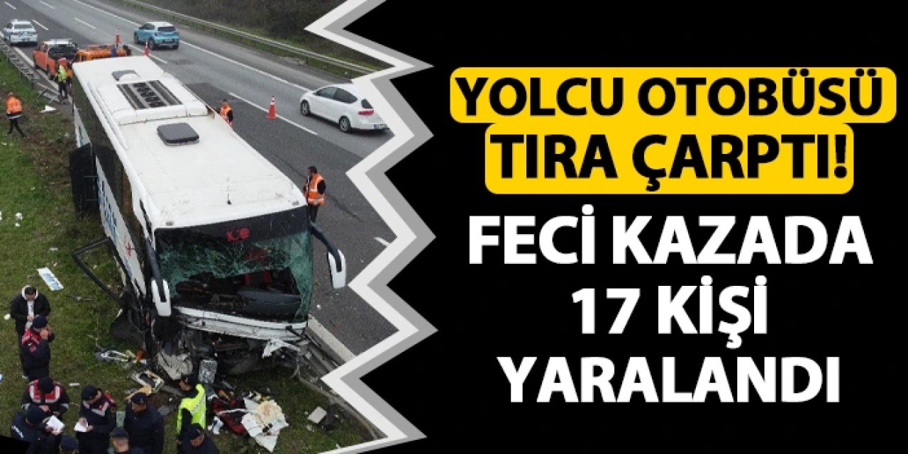 Yolcu otobüsü tıra çarpıt! 17 yaralı var