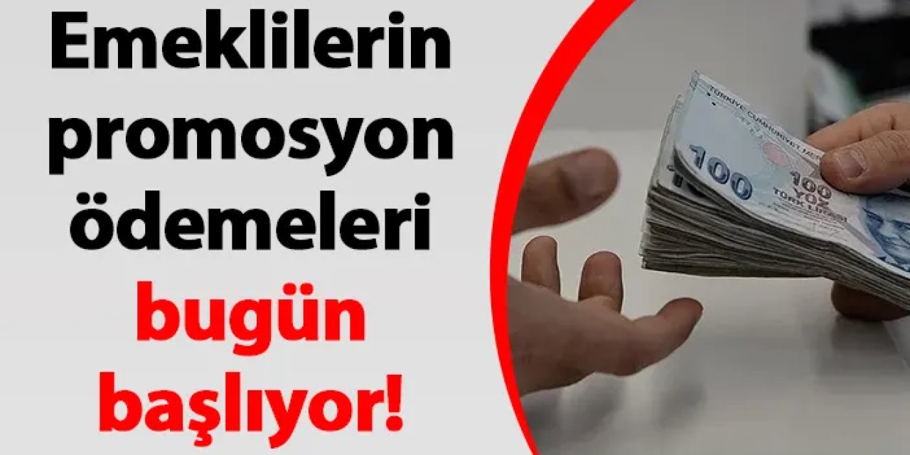 Emeklilerin promosyon ödemeleri bugün başlıyor!
