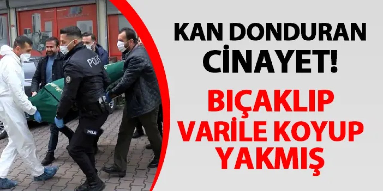 Kan donduran cinayet! Bıçaklayıp varilde yakmış