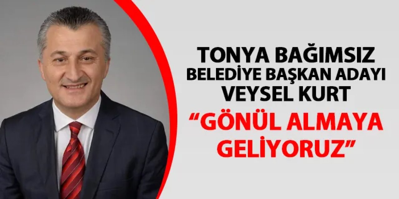 Tonya Bağımsız Adayı Veysel Kurt: “Sözümüz senettir”