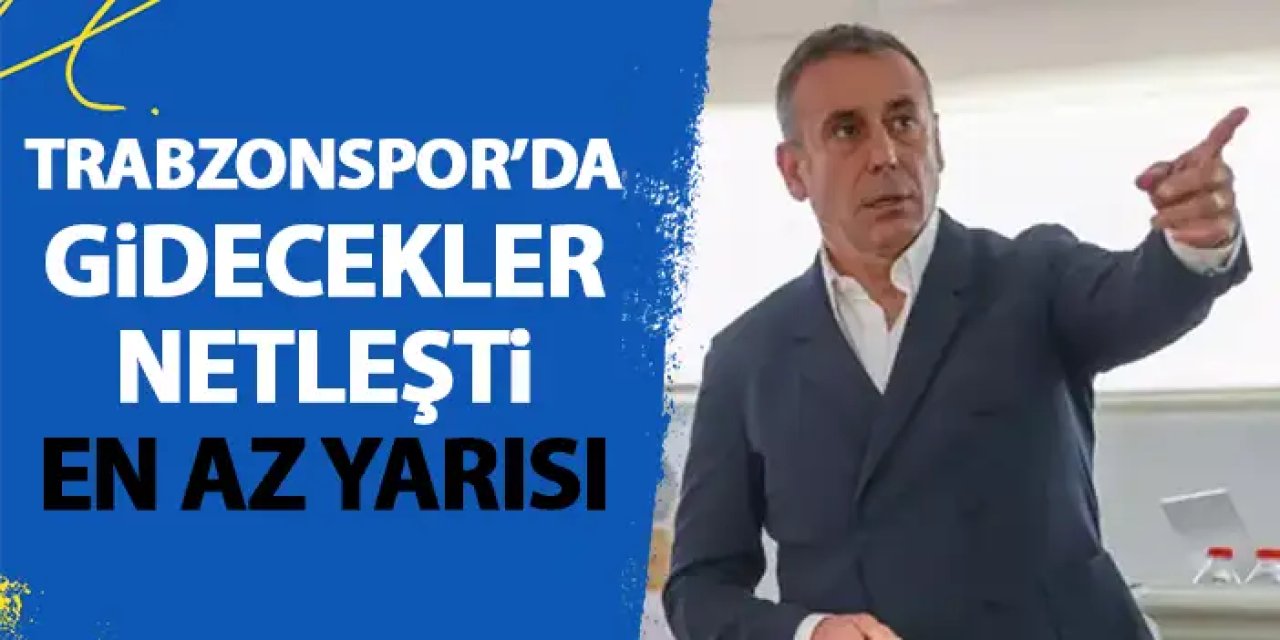 Trabzonspor'da karar verildi! Gidecekler listesi hazırlandı