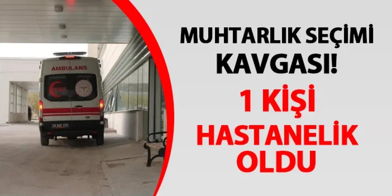 Bayburt'ta muhtarlık seçimi kavgası! 1 kişi hastanelik oldu