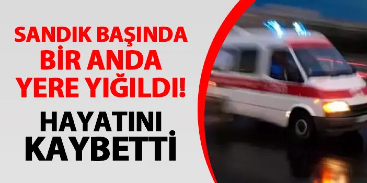 Sandık başında kalp krizi geçirdi! Hayatını kaybetti