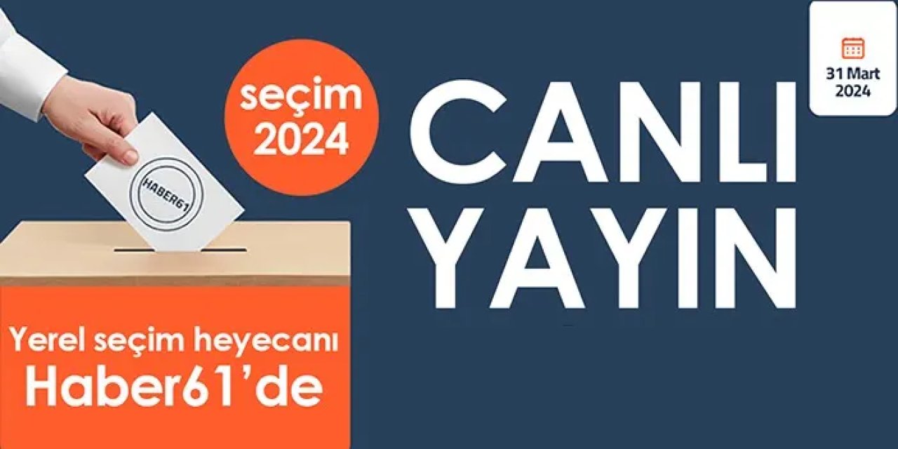 CANLI YAYIN: Trabzon'da seçim sonuçları açıklanıyor