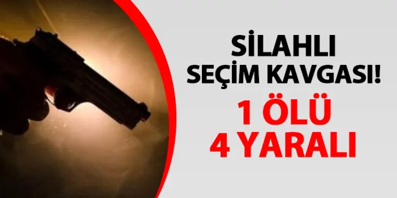 İki aile arasında silahlı seçim kavgası! 1 ölü, 4 yaralı