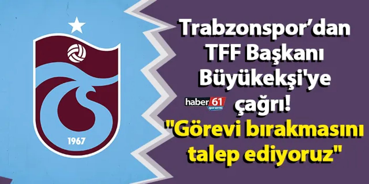 Trabzonspor’dan TFF Başkanı Mehmet Büyükekşi'ye çağrı! "Görevi bırakmasını talep ediyoruz"
