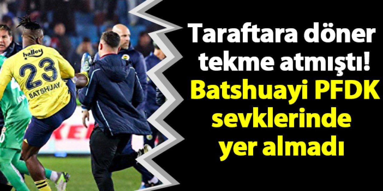 Taraftara döner tekme atan Batshuayi PFDK sevklerinde yer almadı