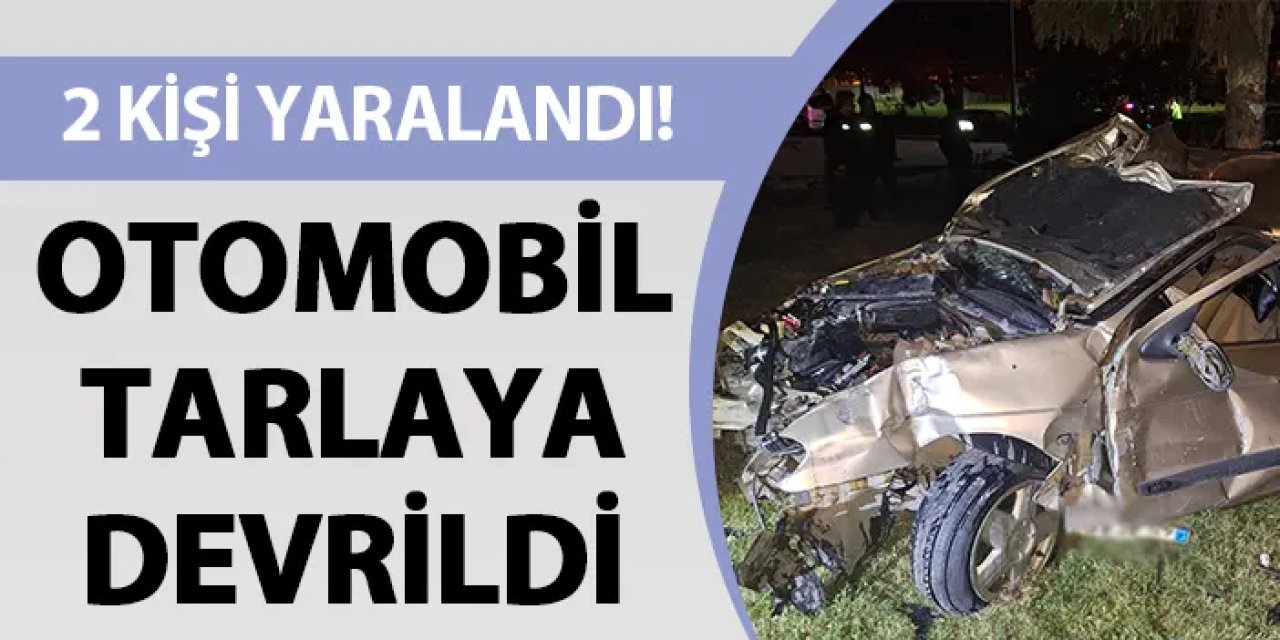 Otomobil tarlaya devrildi! 2 kişi yaralandı