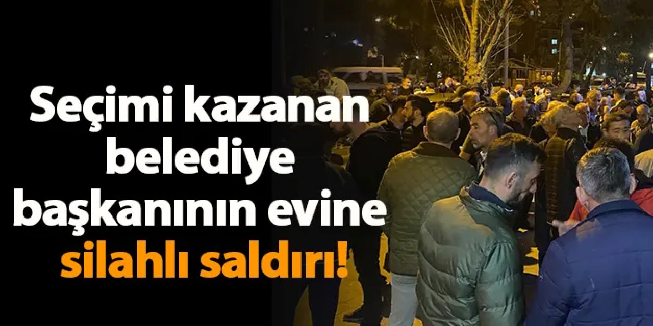 Seçimi kazanan belediye başkanının evine silahlı saldırı