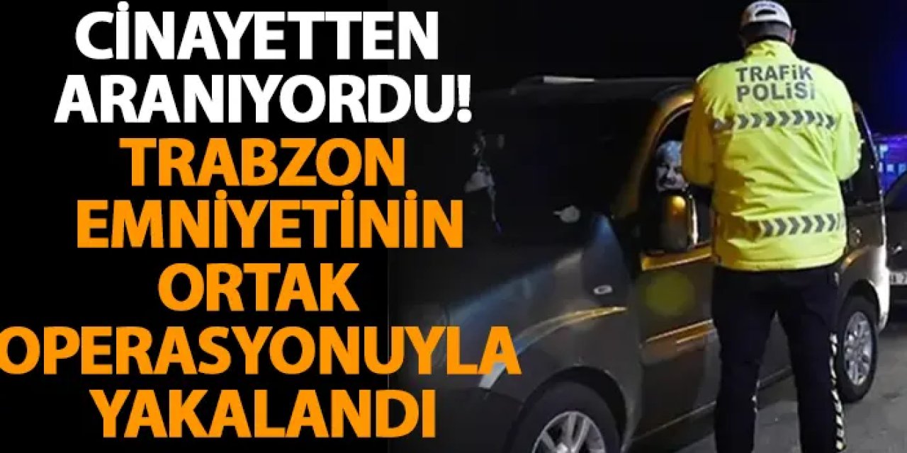 Cinayetten aranan şahıs Samsun’da yakalandı