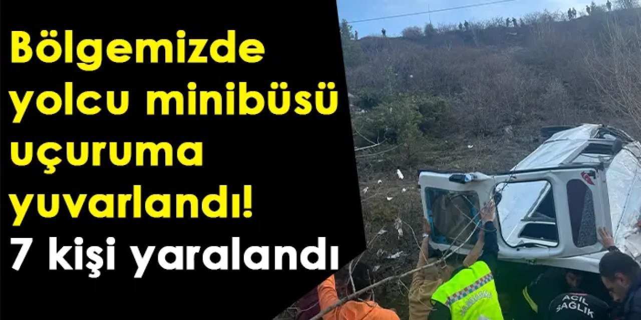 Bölgemizde yolcu minibüsü uçuruma yuvarlandı! 7 kişi yaralandı