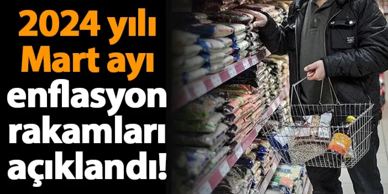 2024 yılı Mart ayı enflasyon rakamları açıklandı!