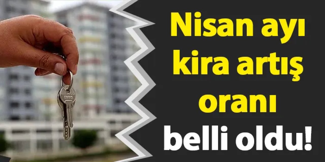 Nisan ayı kira artış oranı belli oldu!