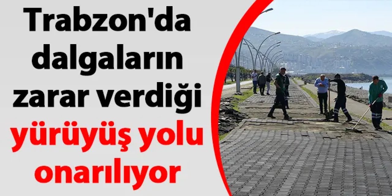 Trabzon'da dalgaların zarar verdiği yürüyüş yolu onarılıyor