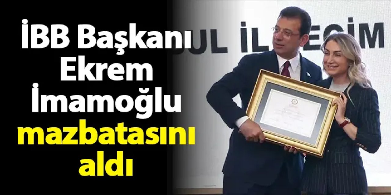 İBB Başkanı Ekrem İmamoğlu mazbatasını aldı