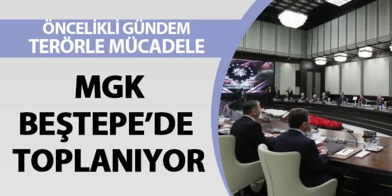 MGK Beştepe'de toplanıyor!