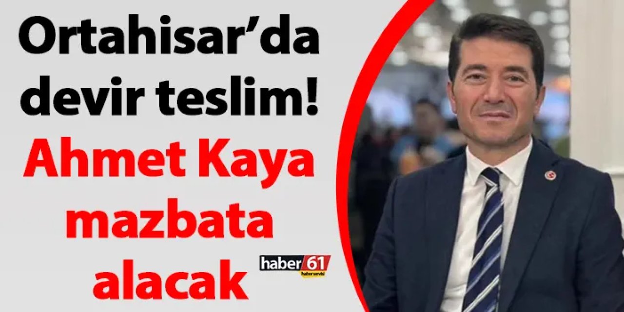 Ortahisar’da devir teslim! Ahmet Kaya mazbata alacak