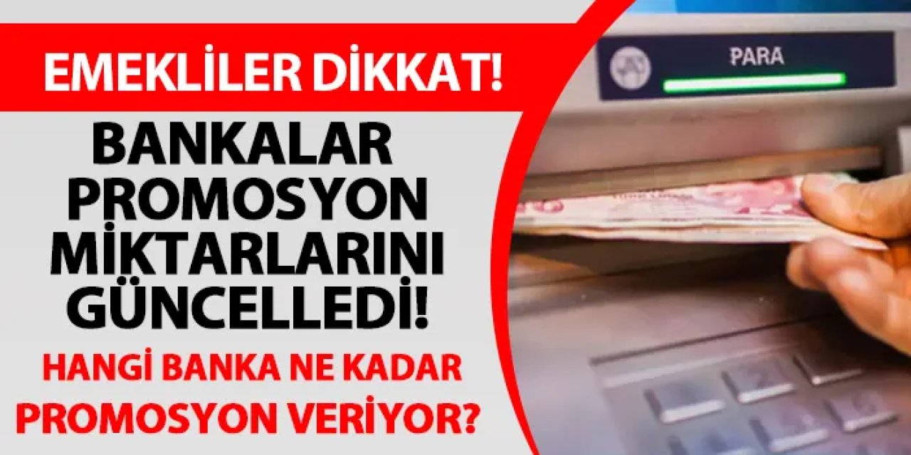 Bankalar promosyon miktarlarını güncelledi! Hangi banka ne kadar promosyon veriyor? Emekli maaş promosyonu 2024!