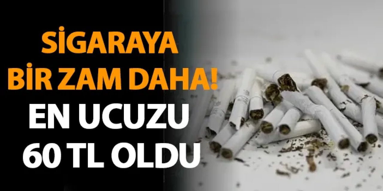 Sigaraya bir zam daha! En ucuzu 60 TL oldu
