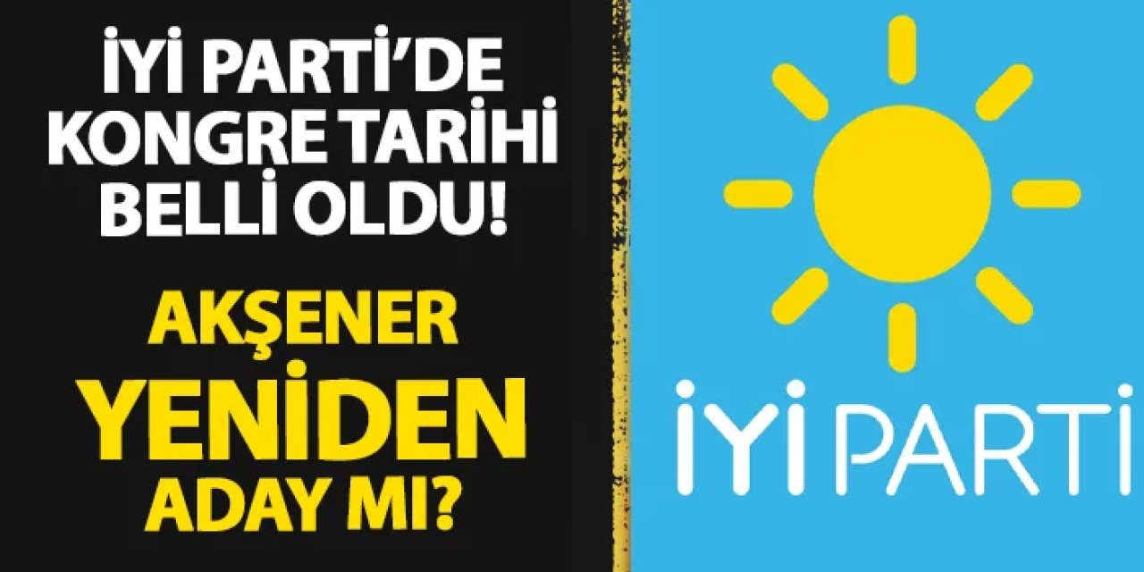 İYİ Parti kongre tarihi belli oldu!