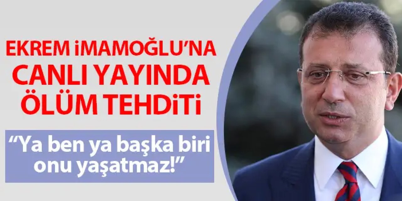 Canlı Yayında Ekrem İmamoğlu’na ölüm tehditi!