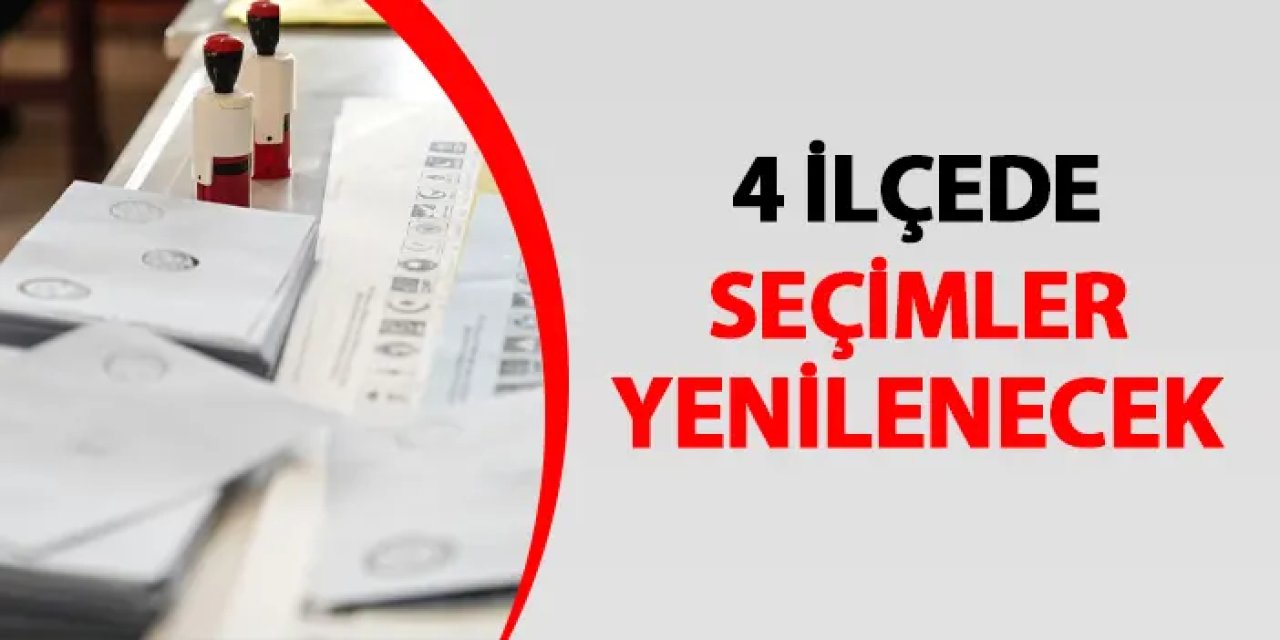 YSK karar verdi! 4 ilçede seçimler yenilenecek