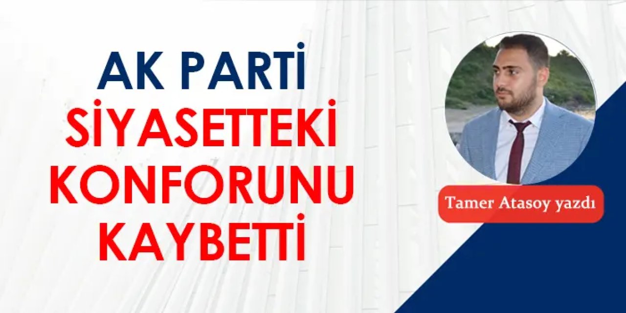 AK Parti siyasetteki konforunu kaybetti
