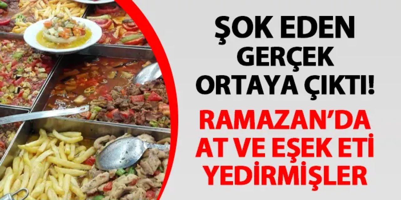 Şok eden gerçek ortaya çıktı! Ramazan'da at ve eşek eti yedirmişler
