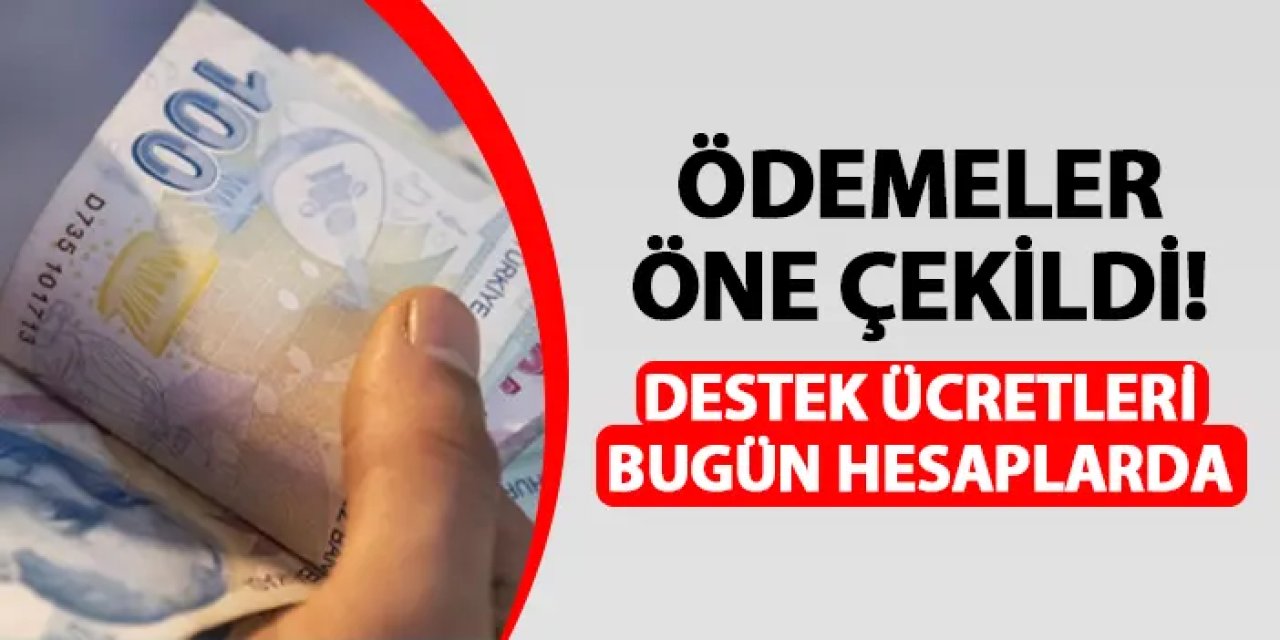 Ödemeler öne çekildi! Bugün hesaplara yatacak