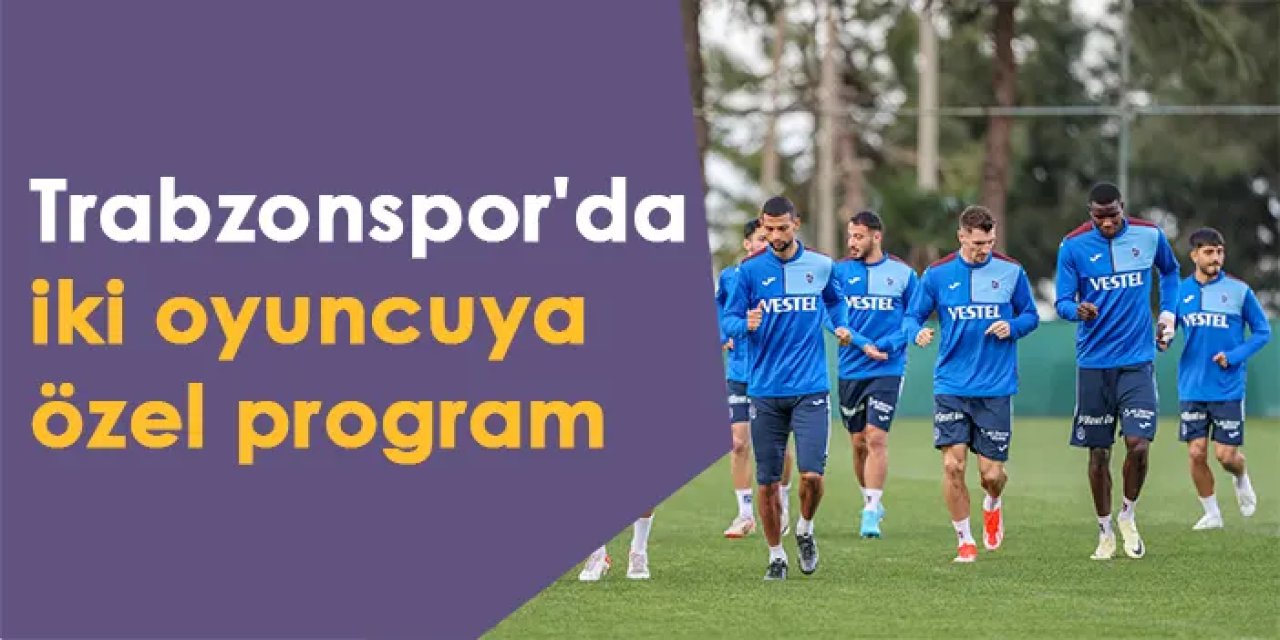 Trabzonspor'da iki oyuncuya özel program