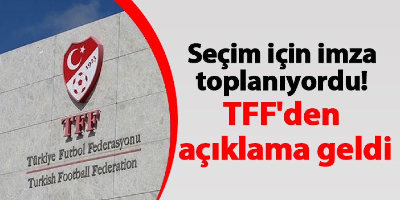 Seçim için imza toplanıyordu! TFF'den açıklama geldi