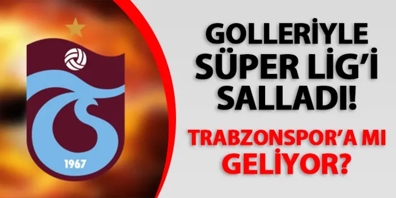 Golleriyle Süper Lig'i salladı! Trabzonspor'a mı geliyor?