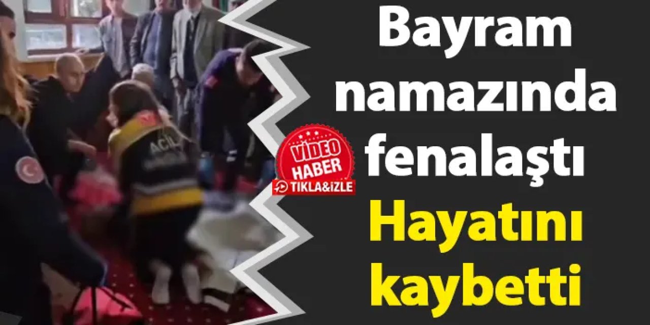 Bayram namazında fenalaştı hayatını kaybetti