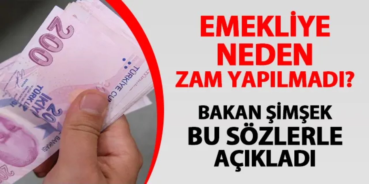 Emekliye neden zam yapılmadı? Bakan Şimşek'ten açıklama geldi