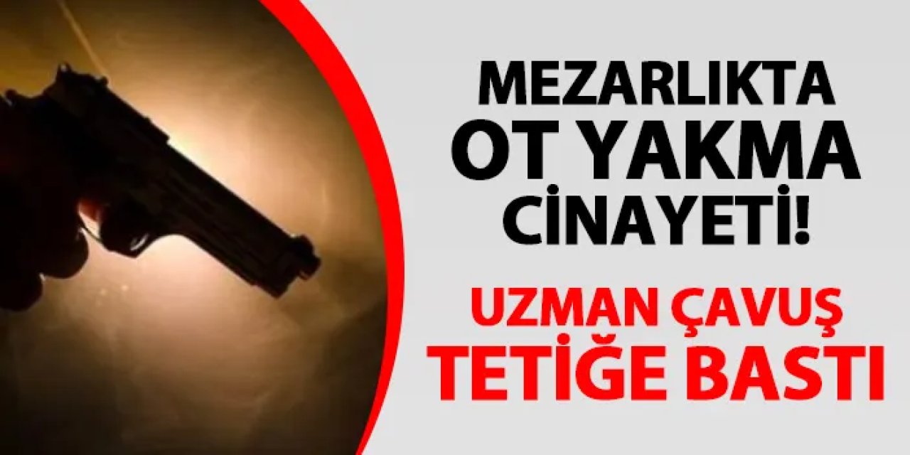 Mezarlıkta ot yakma cinayeti! 2 kardeşten biri öldü