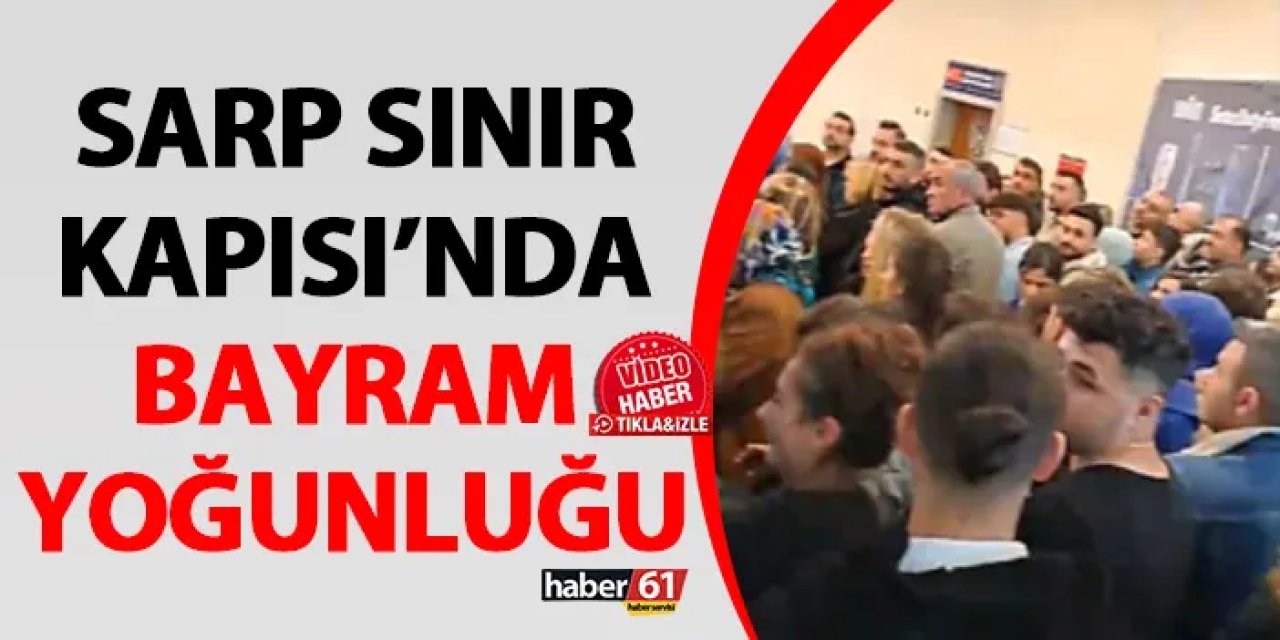Sarp Sınır Kapısı’nda bayram yoğunluğu
